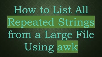 How to List All Repeated Strings from a Large File Using awk