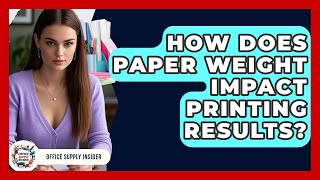 How Does Paper Weight Impact Printing Results? | Office Supply Insider
