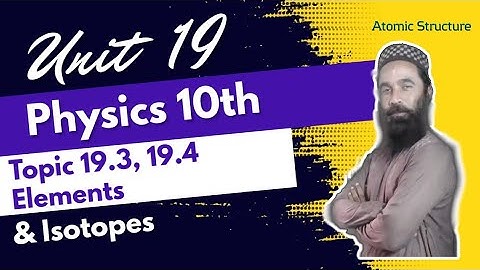 19.3,19.4 Elements & Isotopes | Unit 19 | Atomic Structure | 10th Physics