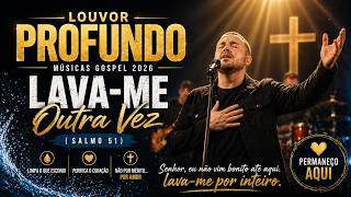 LOUVOR PROFUNDO – Músicas Gospel 2026 | Lava-me Outra Vez (Salmo 51) – Permaneço Aqui