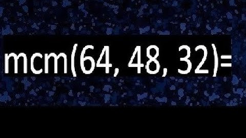 mcm de 64 , 48 y 32 , minimo comun multiplo , como se halla