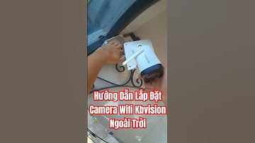 Hướng Dẫn Lắp Đặt Camera Wifi Kbvision Ngoài Trời  #cameraphuthinh #cctvcamera #dichvulapcamera