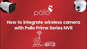 How to Integrate Wireless Cameras with Pollo Prime Series NVR | Complete Setup Tutorial