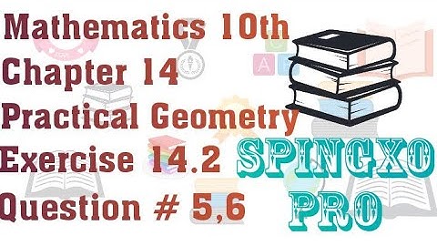 Chapter 14 | Practical Geometry | Ex 14.2 | Q5,6 | Class 9 & 10 Maths | S.B.E @Spingxo Pro