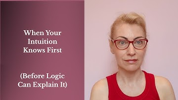 When Your Intuition Knows First (Before Logic Can Explain It)