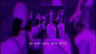 DJ ALAY GAYA GAYA ARTIS - VIRAL DITIKTOK - ( SLOWED  REVERB)🔊