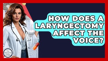 How Does A Laryngectomy Affect The Voice? - The Operating Table