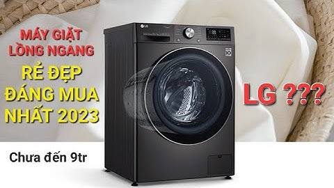 Máy giặt lg cửa ngang loại nào tốt năm 2024