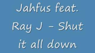 Jahfus feat. Ray J - Shut it all down ( HIGH QUALITY )