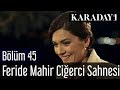 Karadayı 45.Bölüm Feride Mahir Ciğerci Sahnesi