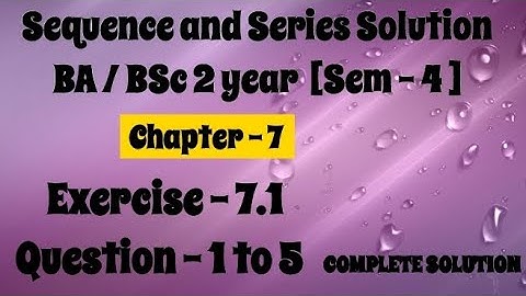 Exercise 7.1 Solution Question 1 to 5 Sequence and Series BA BSc 2 year Semester 4 Chapter - 7