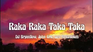 DJ Bryanflow, John Eric, Los Fantastikos - Raka Raka Taka Taka (letra/lyrics)