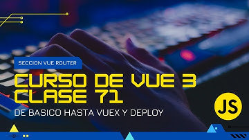 Clase 071 -  recuperar parámetros desde la url  con vue router - Curso vue desde cero
