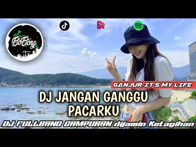 DJ JANGAN GANGGU PACARKU - DJ FULLBAND CAMPURAN - SOUND VIRAL TIKTOK class=