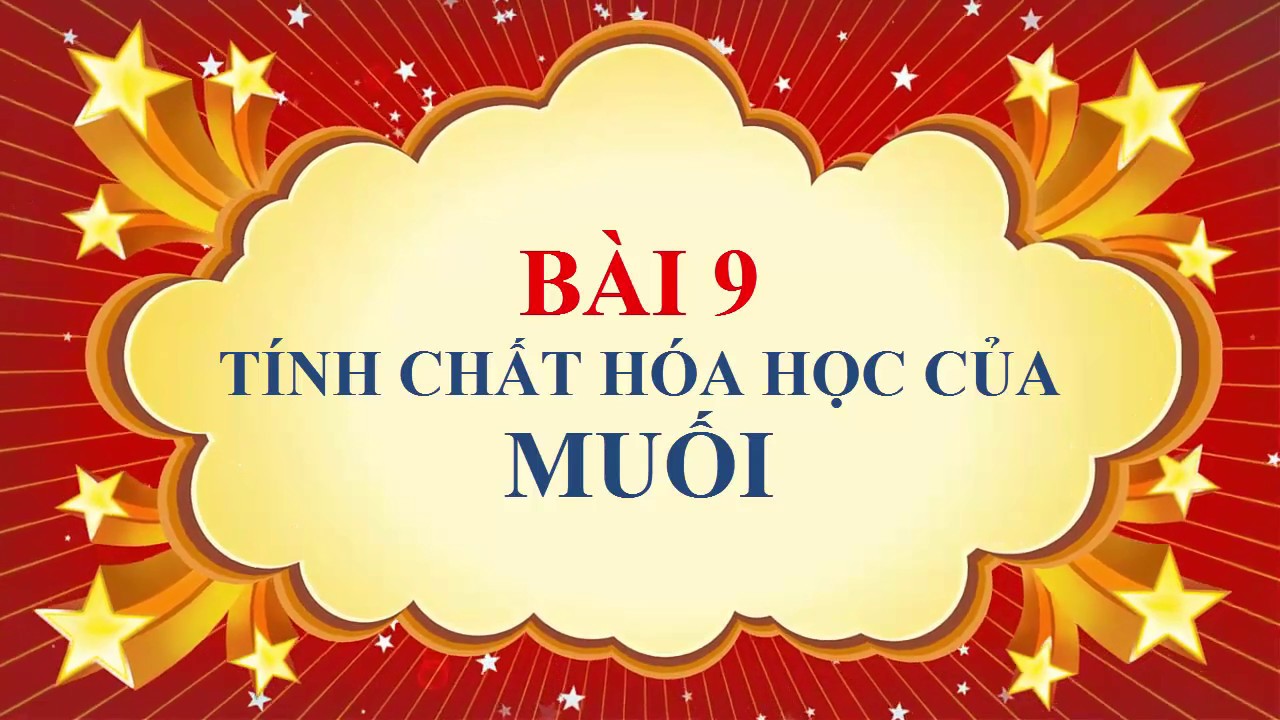 Muối hóa học | Hóa học lớp 9 – Bài 9 – Tính chất hóa học của muối ( tiết 1)