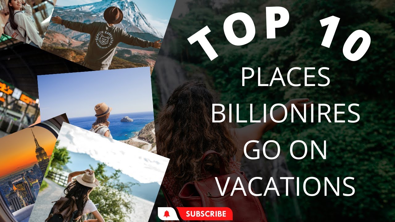 Top 10 Places Billionaires Go On Vacation Perfect Luxury Travel YouTube
