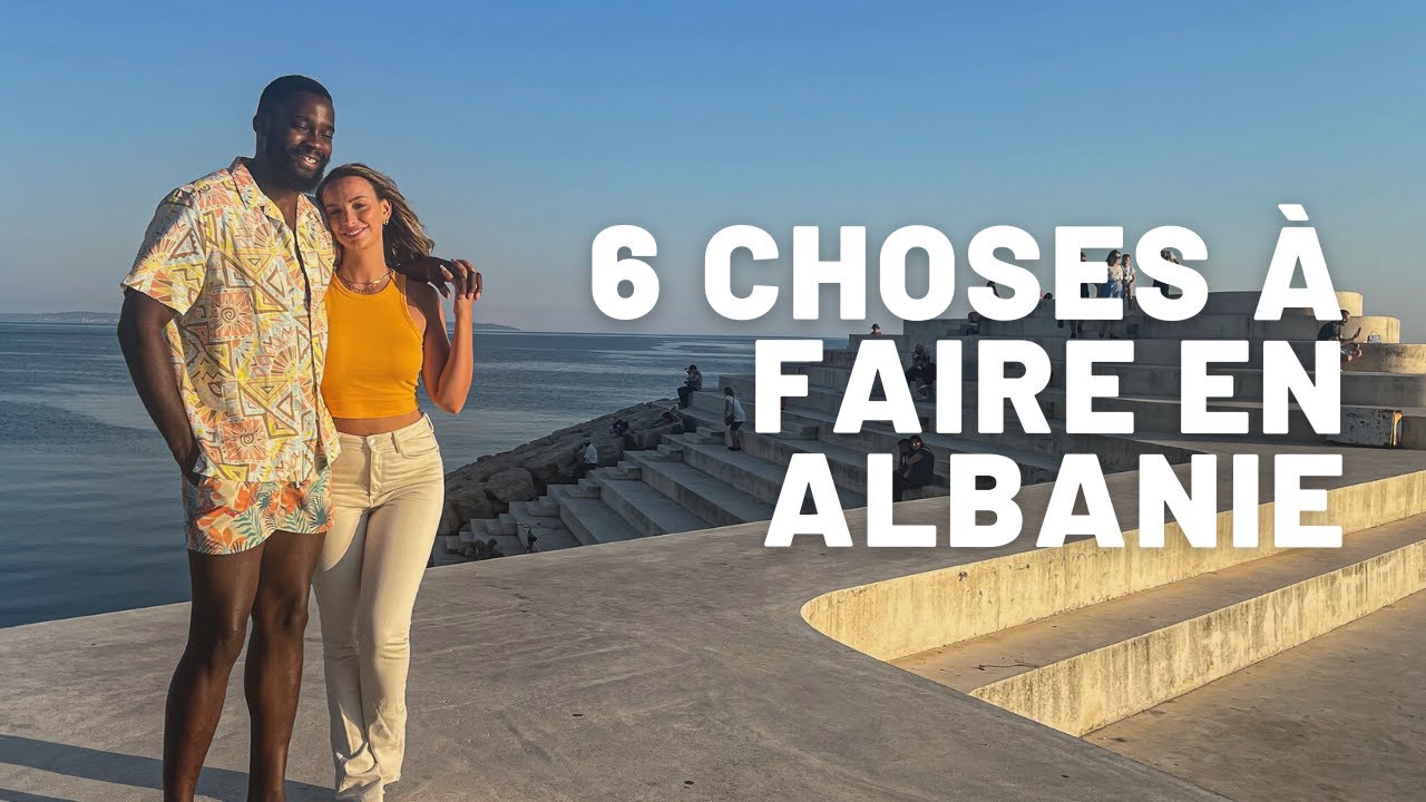6 choses  faire en Albanie