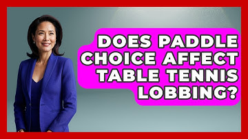 Does Paddle Choice Affect Table Tennis Lobbing? - Ping Pong Prodigy
