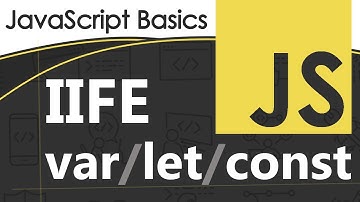 What the heck is a IIFE? JavaScript Tutorial With Bonus var/let/const!