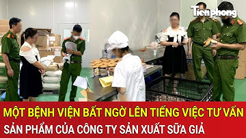 Một bệnh viện bất ngờ lên tiếng việc tư vấn sản phẩm của công ty sản xuất sữa giả