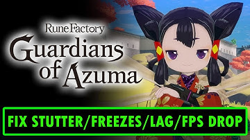 Fix Rune Factory: Guardians of Azuma Stuttering, Freezing, Lagging or FPS Drop On PC