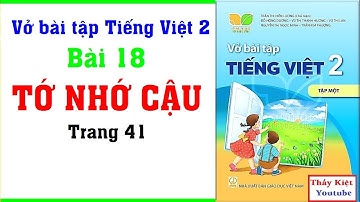 Vở Bài Tập Tiếng Việt Lớp 2 Bài 18 Tuần 10 - Tớ Nhớ Cậu - Trang 41 43 – Kết nối tri thức