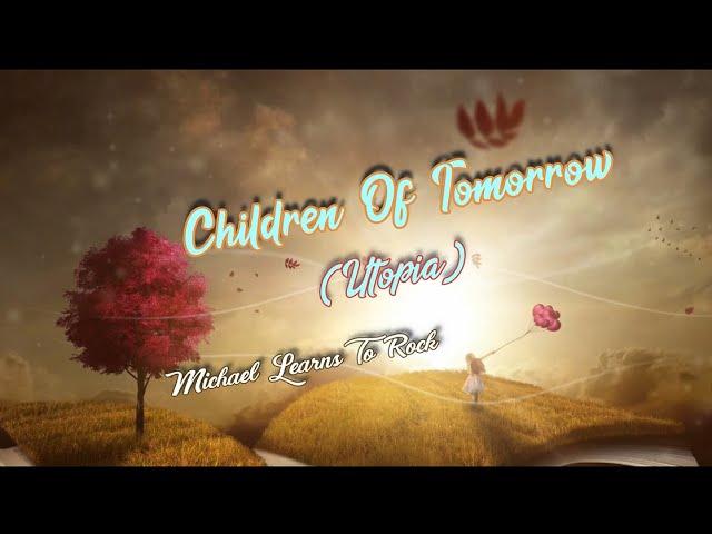 Children Of Tomorrow (Utopia) by MLTR - Lyrics Video class=