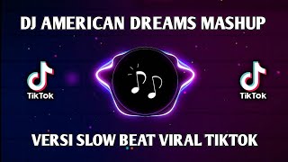 DJ AMERICAN DREAMS MASHUP VERSI SLOW BEAT VIRAL DI TIKTOK!!