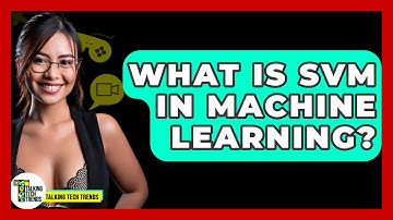 What Is SVM In Machine Learning? - Talking Tech Trends