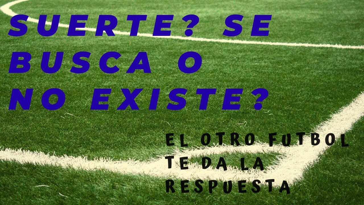 Existe la SUERTE o el DESTINO???? EL OTRO FÚTBOL te da UNA visión 11111