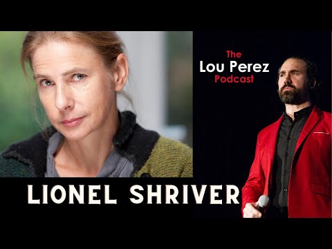 The Lou Perez Podcast Episode 18 - Lionel Shriver