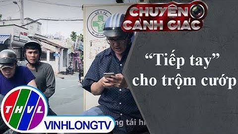THVL | Chuyện cảnh giác: "Tiếp tay" cho trộm cướp