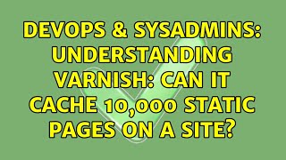 DevOps & SysAdmins: Understanding Varnish: Can it cache 10,000 static pages on a site? Wealth