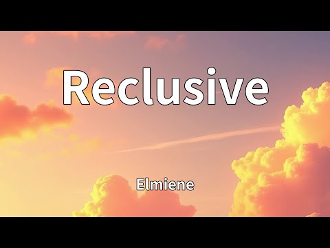 Elmiene - Reclusive (Lyrics)