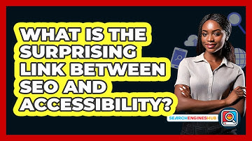 What Is The Surprising Link Between SEO And Accessibility? - SearchEnginesHub.com
