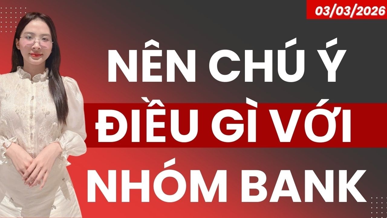 NHÀ ĐẦU TƯ NÊN CHÚ Ý ĐIỀU GÌ VỚI NHÓM BANK