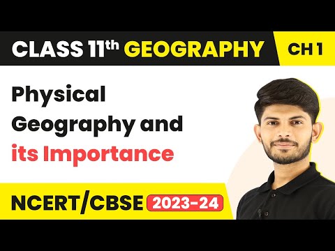 Physical Geography and its Importance - Geography as a Discipline | Class 11 Geography