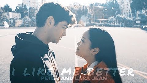 Peter & Lara Jean || I like me better