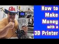 How to make money with a 3D Printer... Realistically. - Part 1 (2019)