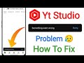 Youtube Studio Me Something Went Wrong Problem || Yt Studio Something Went Wrong Today Problem Fix