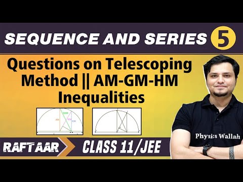 Sequence and Series 05 | Questions on Telescoping Method | AM-GM-HM Inequalities | Class 11/JEE