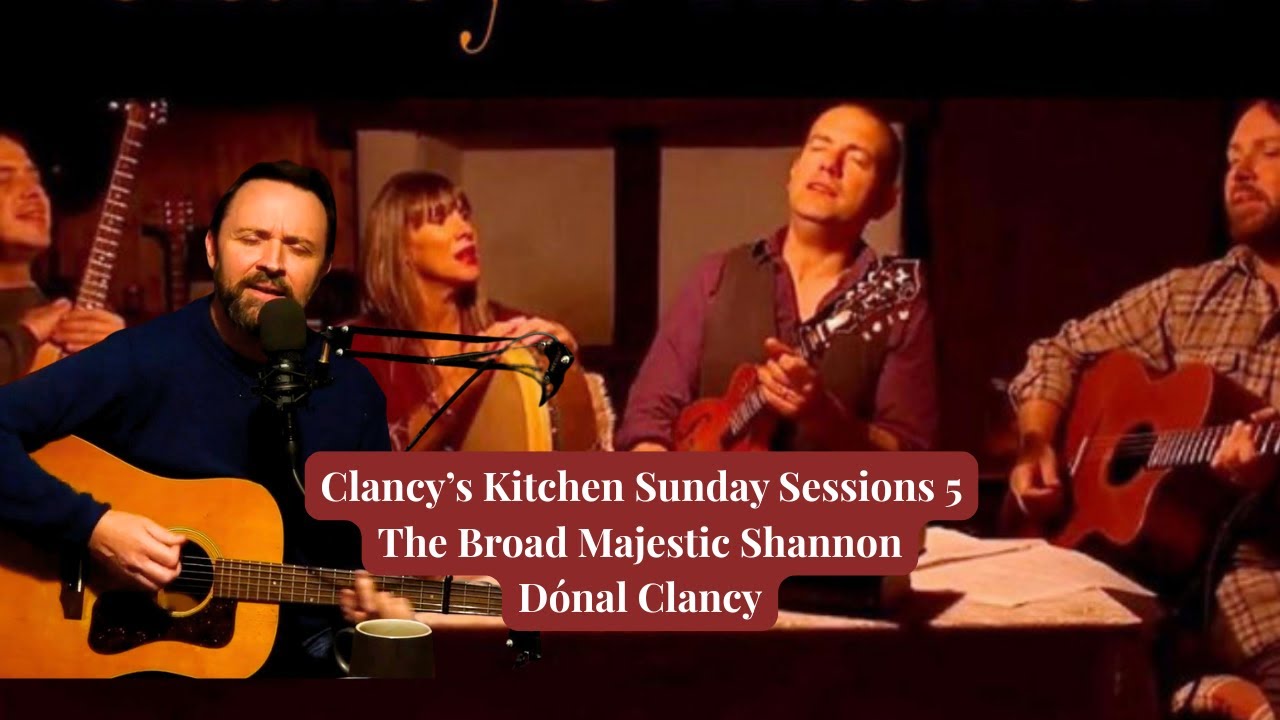 Clancy's Kitchen Sunday Sessions 5 - The Broad Majestic Shannon. Dónal Clancy