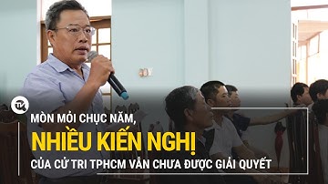 Mòn mỏi chục năm, nhiều kiến nghị của cử tri TPHCM vẫn chưa được giải quyết
