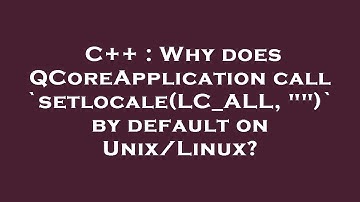 C++ : Why does QCoreApplication call `setlocale(LC_ALL, "")` by default on Unix/Linux?