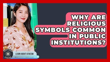 Why Are Religious Symbols Common In Public Institutions? - Learn About Atheism