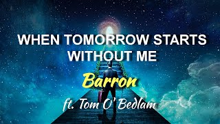 BaRRON - When Tomorrow starts Without Me ft. Tom O' Bedlam