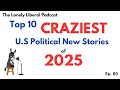 Top 10 Craziest U.S. Political Stories of 2025
