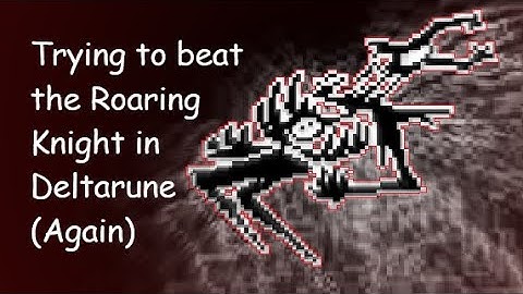 Trying to beat the Roaring Knight in Deltarune (Pt 2)