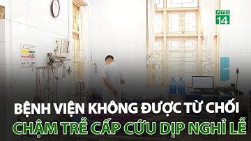 Bệnh viện không được từ chối, chậm trễ cấp cứu dịp nghỉ lễ | VTC14