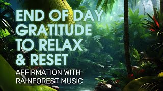 End of Day Affirmations to RELAX & RESET | Evening Gratitude Affirmations | Rainforest Sounds
